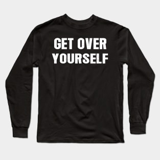 Get Over Yourself Long Sleeve T-Shirt